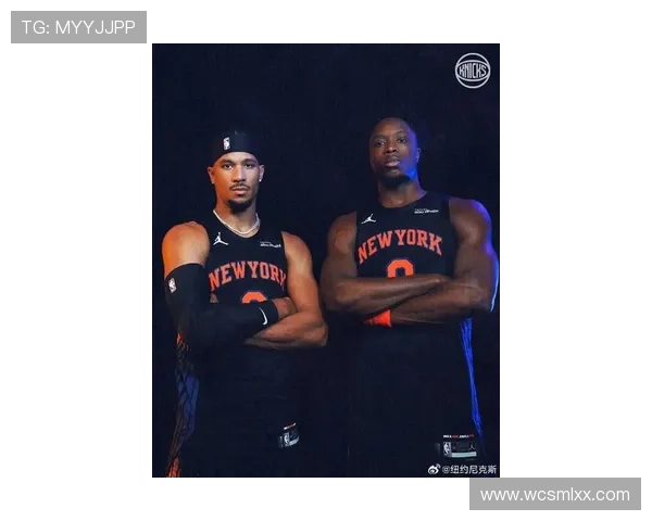 纽约尼克斯新赛季展望：年轻阵容崛起 与老将共谱重返荣耀之路