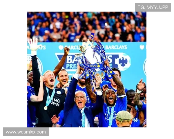 莱斯特城俱乐部逆袭崛起的传奇之路与英超奇迹背后的奋斗故事